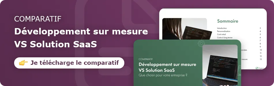 Télécharger le comparatif complet entre développement sur mesure et solution SaaS